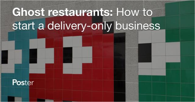 Ghost restaurants: How to start a delivery-only business