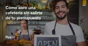 Cómo abrir una cafetería sin salirte de tu presupuesto