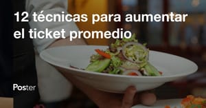 Ticket promedio, 13 técnicas para aumentar el ticket promedio en restaurantes