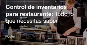Control de inventarios para restaurante, Todo lo que necesitas saber